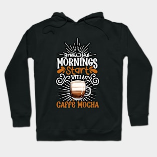 Brewtiful morning with Caffè mocha Hoodie